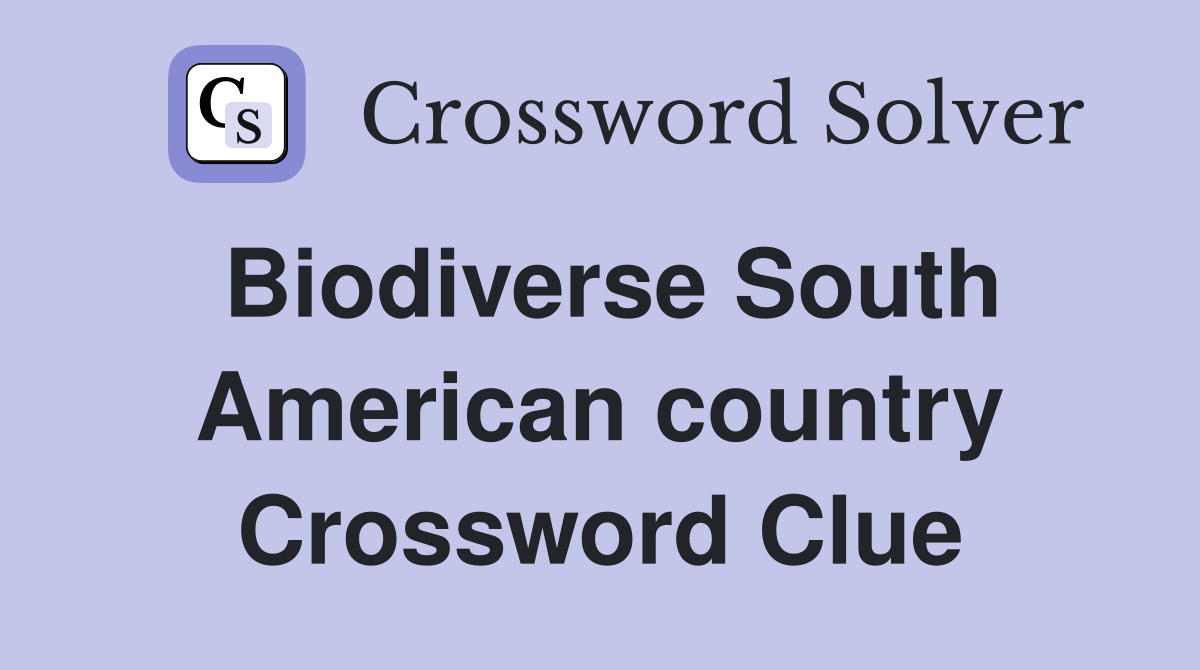 Biodiverse South American country Crossword Clue