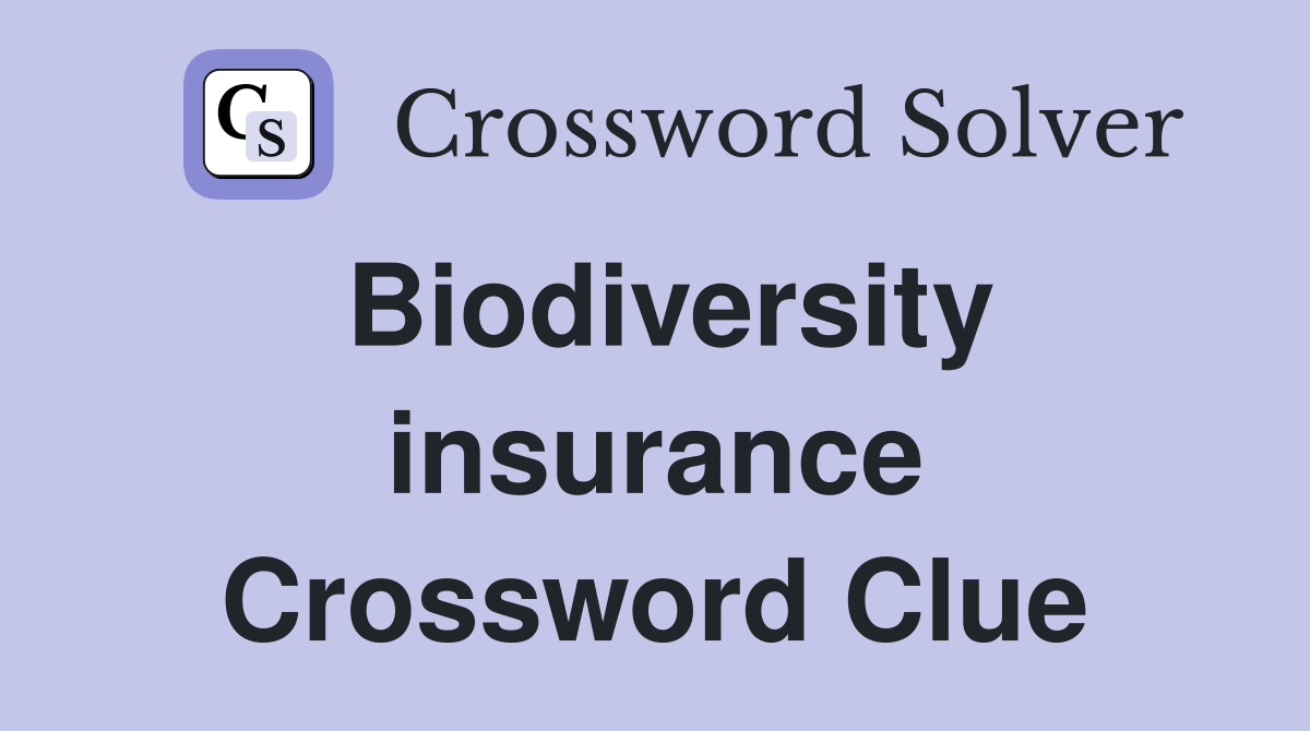 Biodiversity insurance Crossword Clue