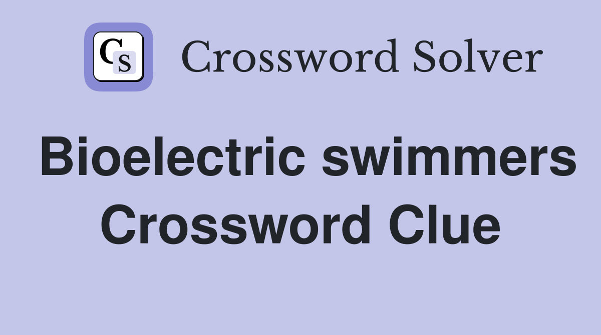 Bioelectric swimmers Crossword Clue