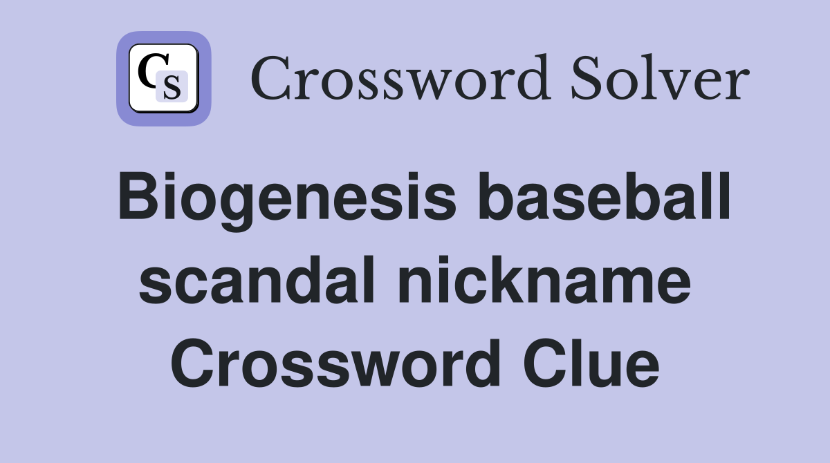 Biogenesis baseball scandal nickname Crossword Clue