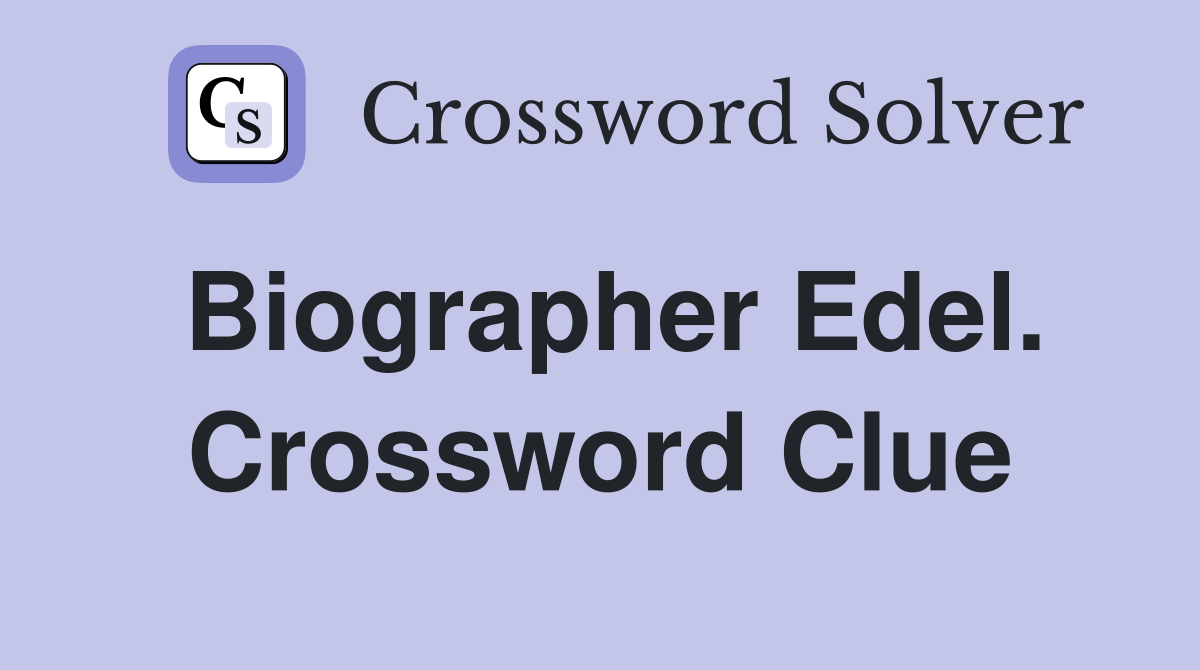 Biographer Edel. Crossword Clue
