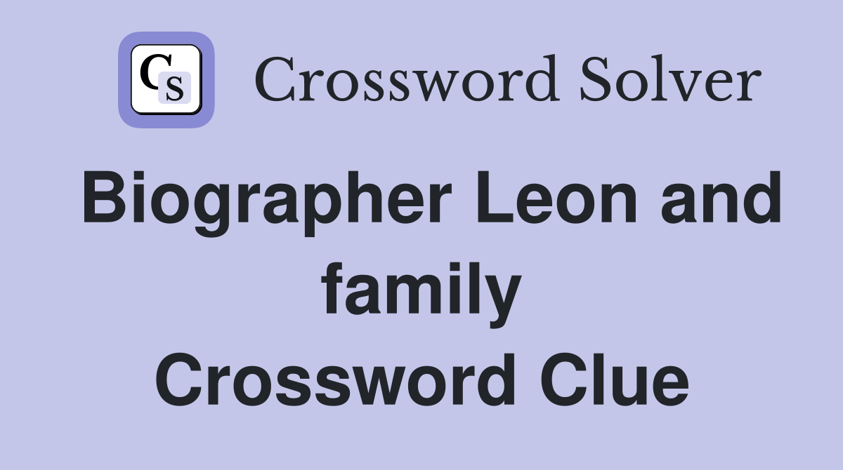Biographer Leon and family Crossword Clue