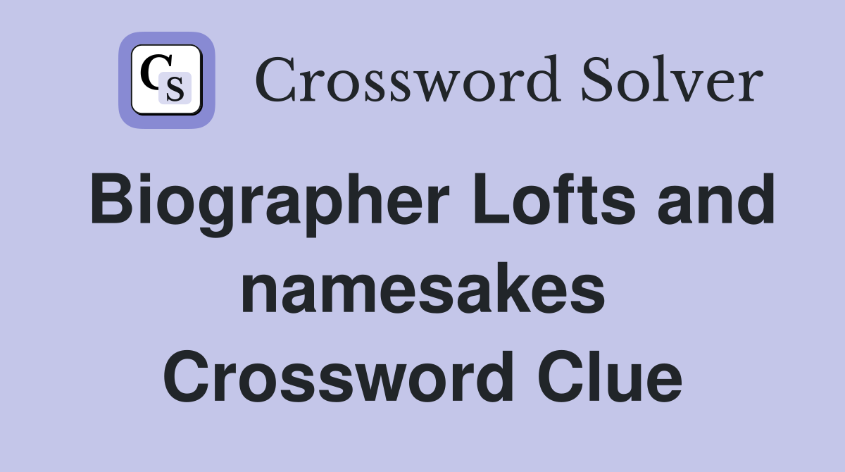Biographer Lofts and namesakes Crossword Clue
