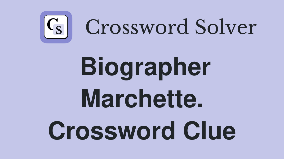 Biographer Marchette. Crossword Clue