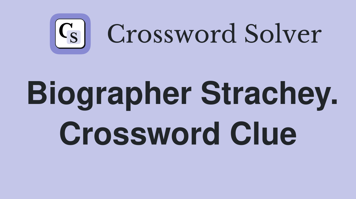 Biographer Strachey. Crossword Clue