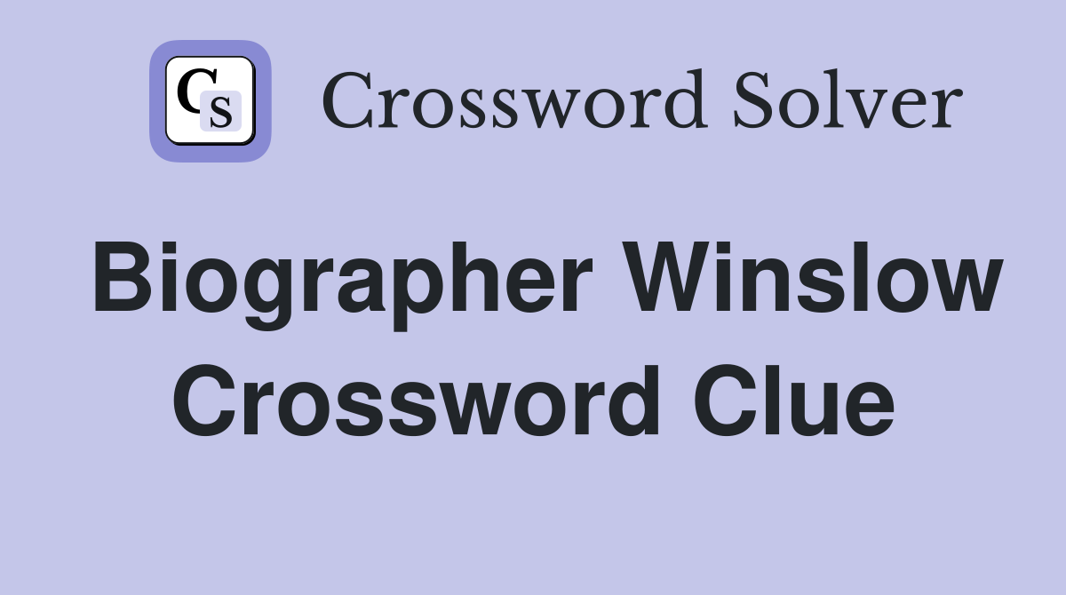Biographer Winslow Crossword Clue