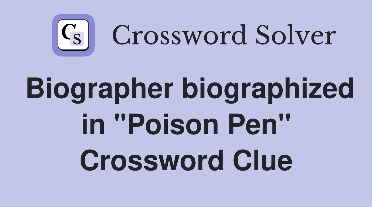 Biographer biographized in "Poison Pen" Crossword Clue
