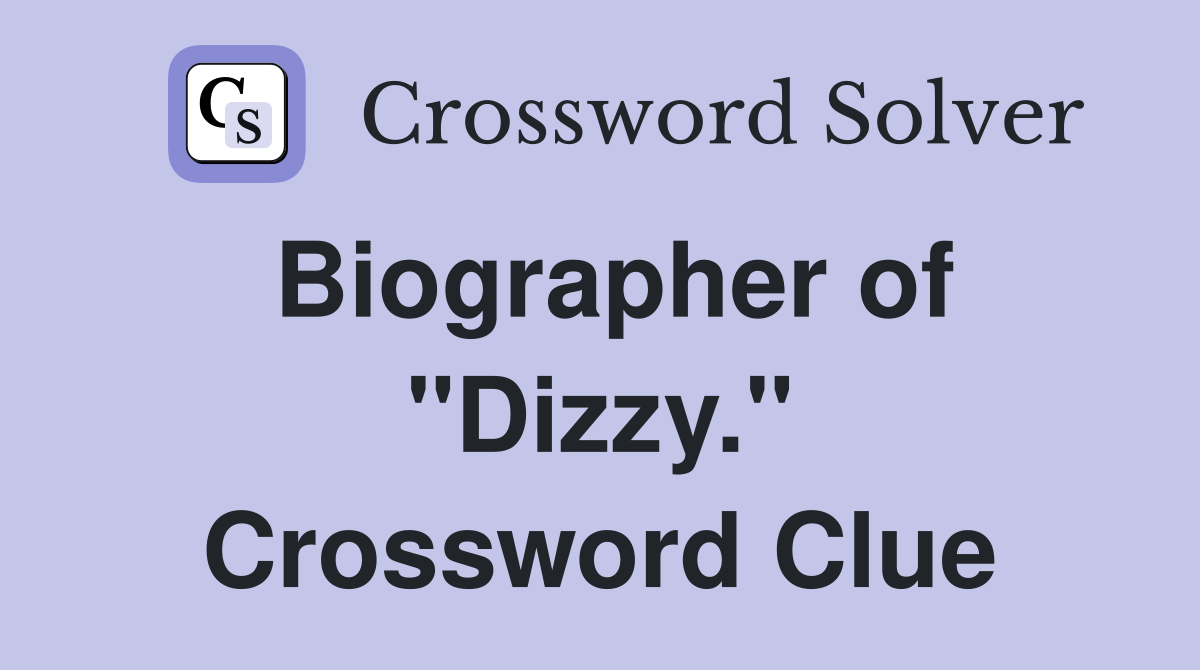 Biographer of "Dizzy." Crossword Clue