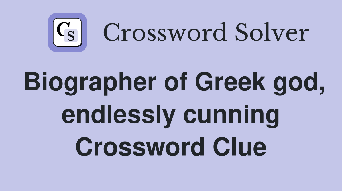 Biographer of Greek god, endlessly cunning Crossword Clue