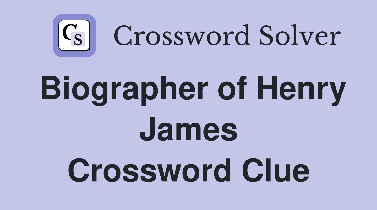 Biographer of Henry James Crossword Clue