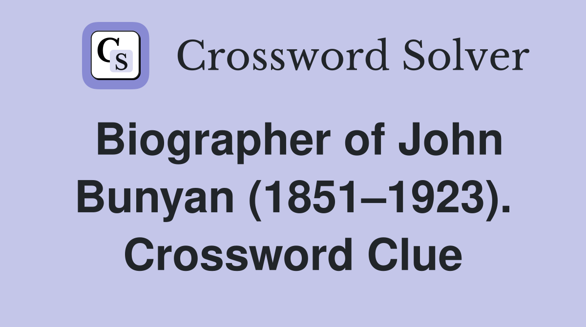 Biographer of John Bunyan (1851–1923). Crossword Clue
