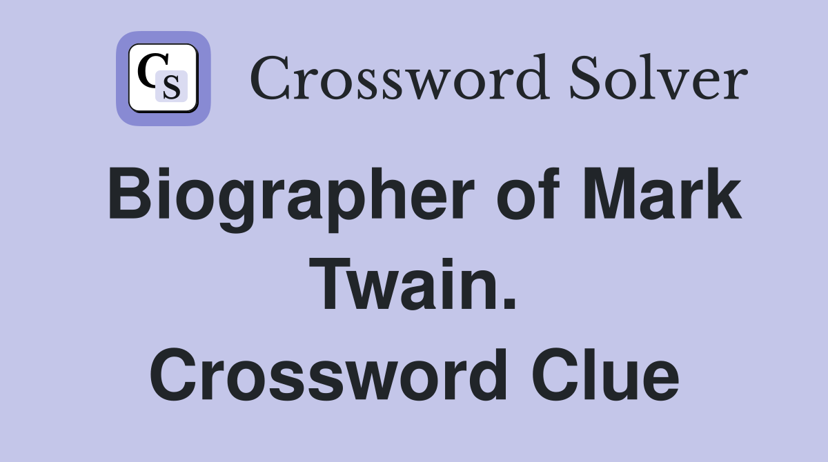 Biographer of Mark Twain. Crossword Clue