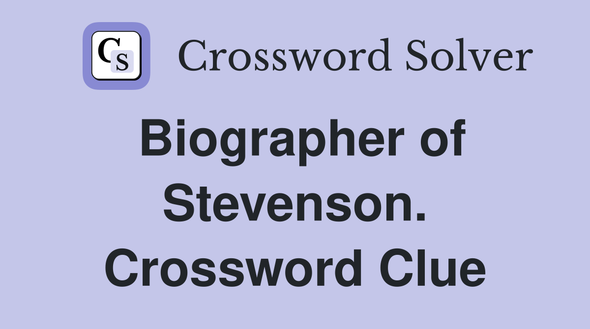 Biographer of Stevenson. Crossword Clue