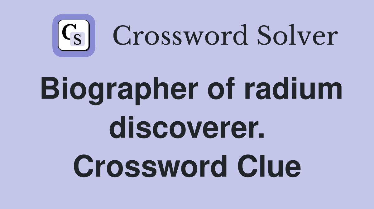 Biographer of radium discoverer. Crossword Clue