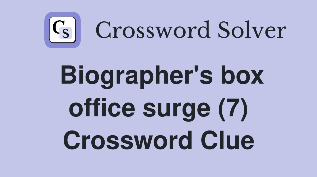 Biographer's box office surge (7) Crossword Clue