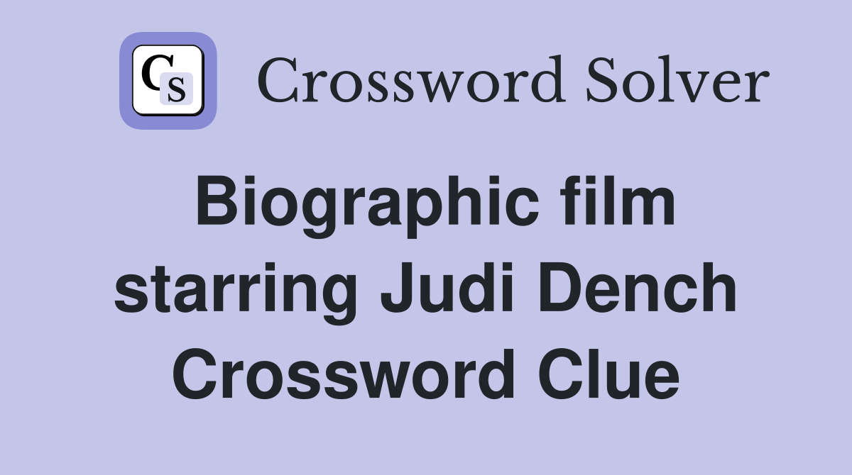 Biographic film starring Judi Dench Crossword Clue
