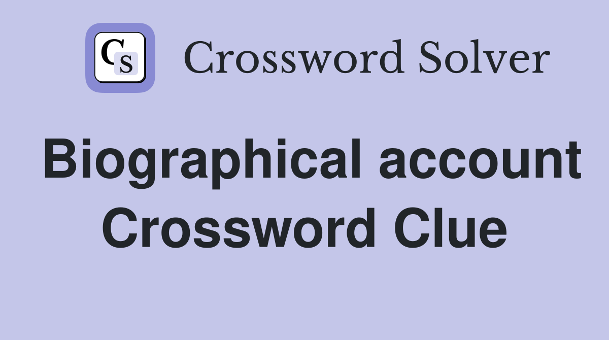 Biographical account Crossword Clue