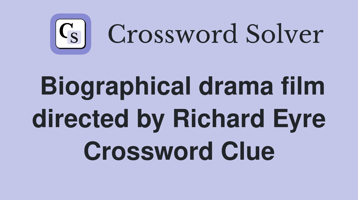 Biographical drama film directed by Richard Eyre Crossword Clue