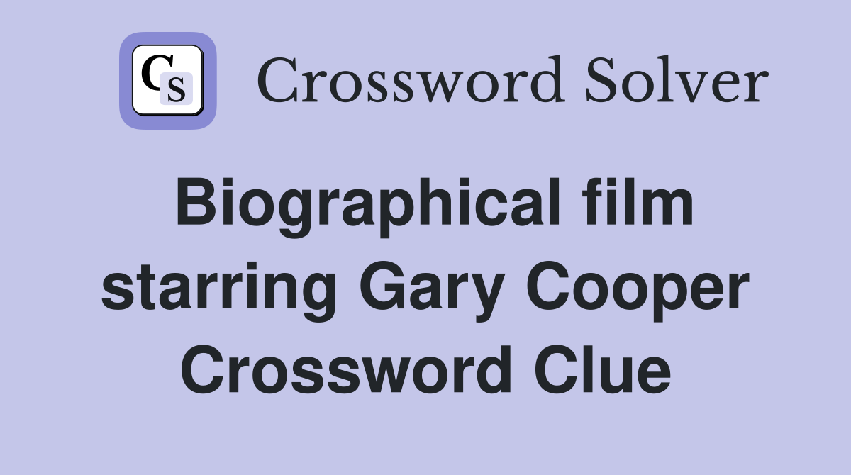 Biographical film starring Gary Cooper Crossword Clue