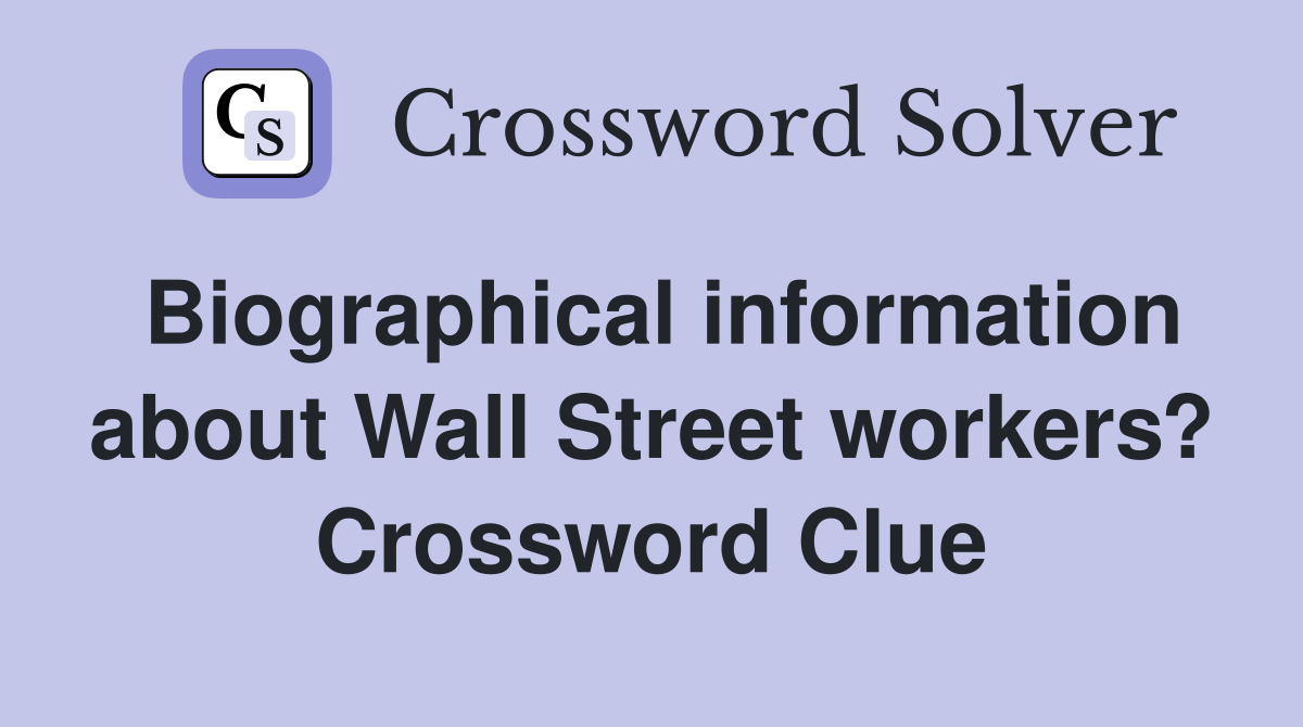 Biographical information about Wall Street workers? Crossword Clue