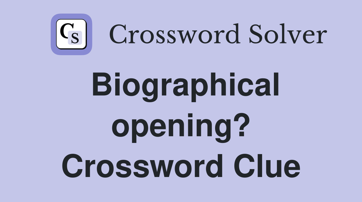 Biographical opening? Crossword Clue