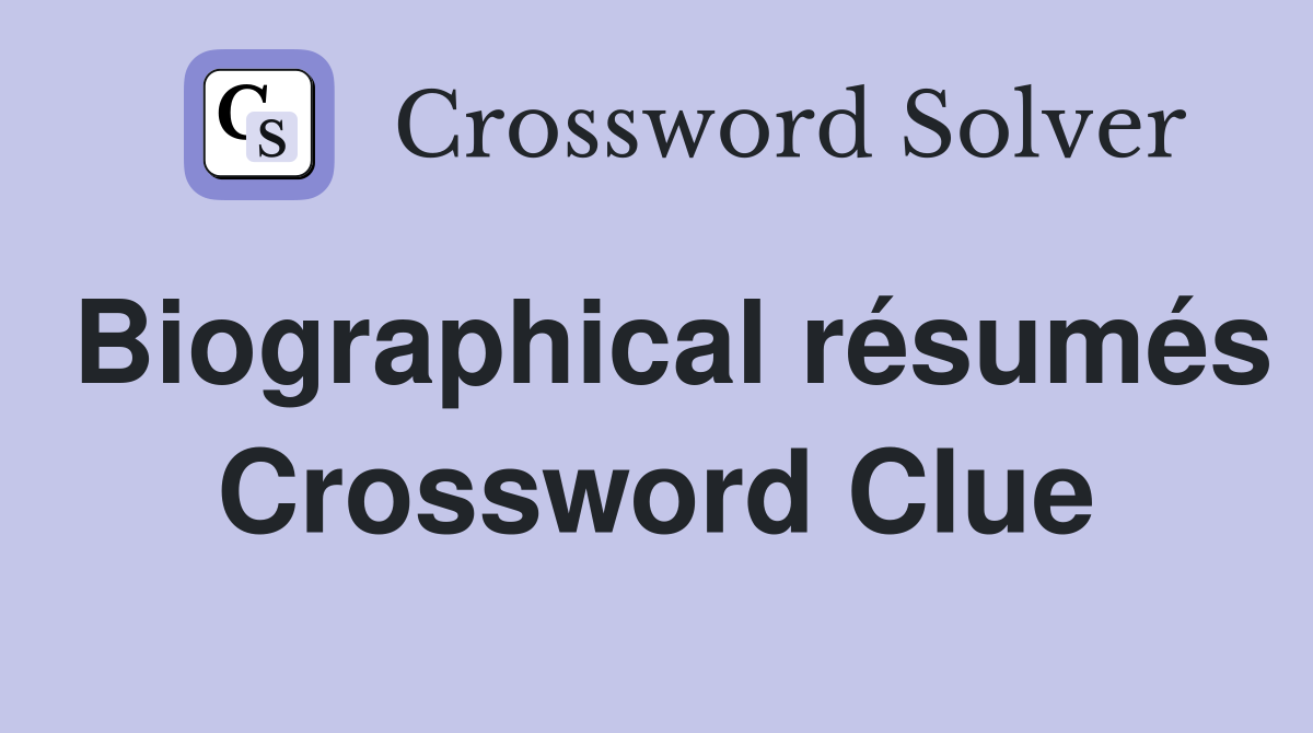 Biographical résumés Crossword Clue