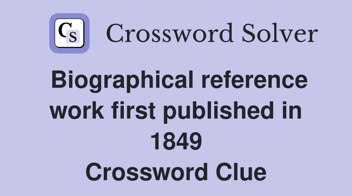Biographical reference work first published in 1849 Crossword Clue