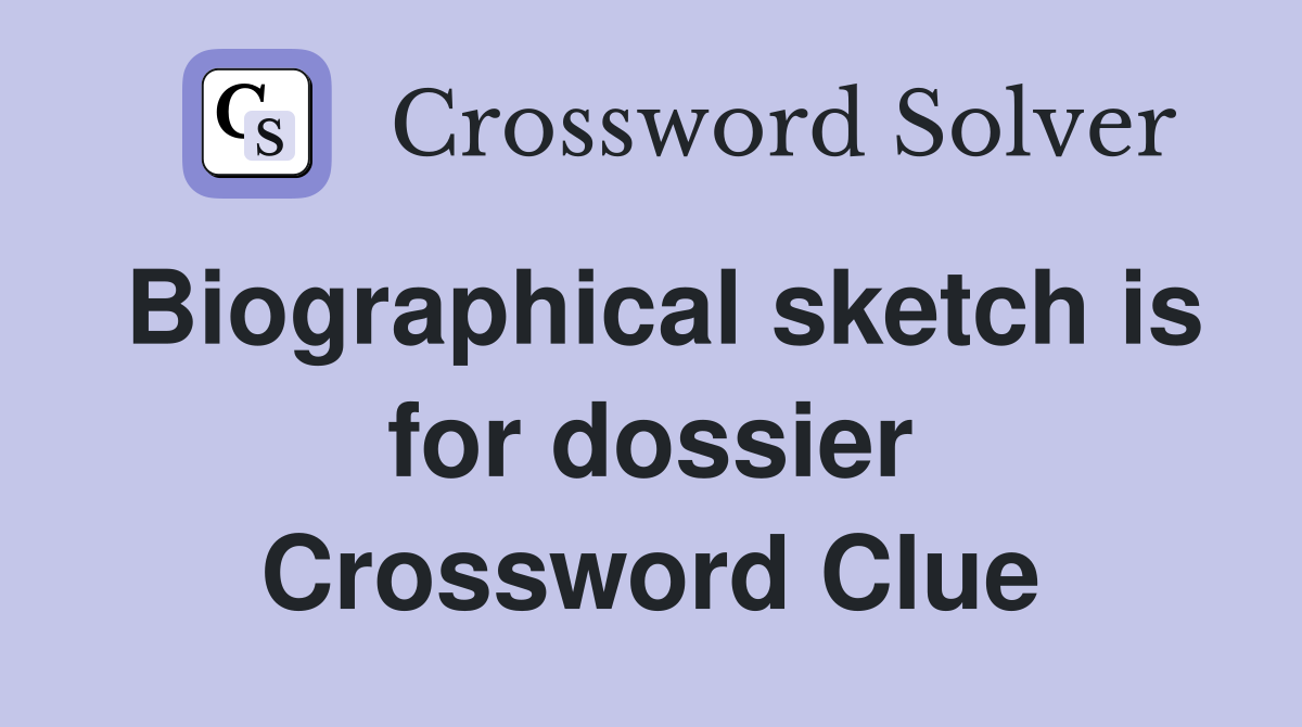 Biographical sketch is for dossier Crossword Clue