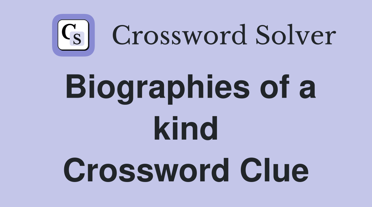 Biographies of a kind Crossword Clue