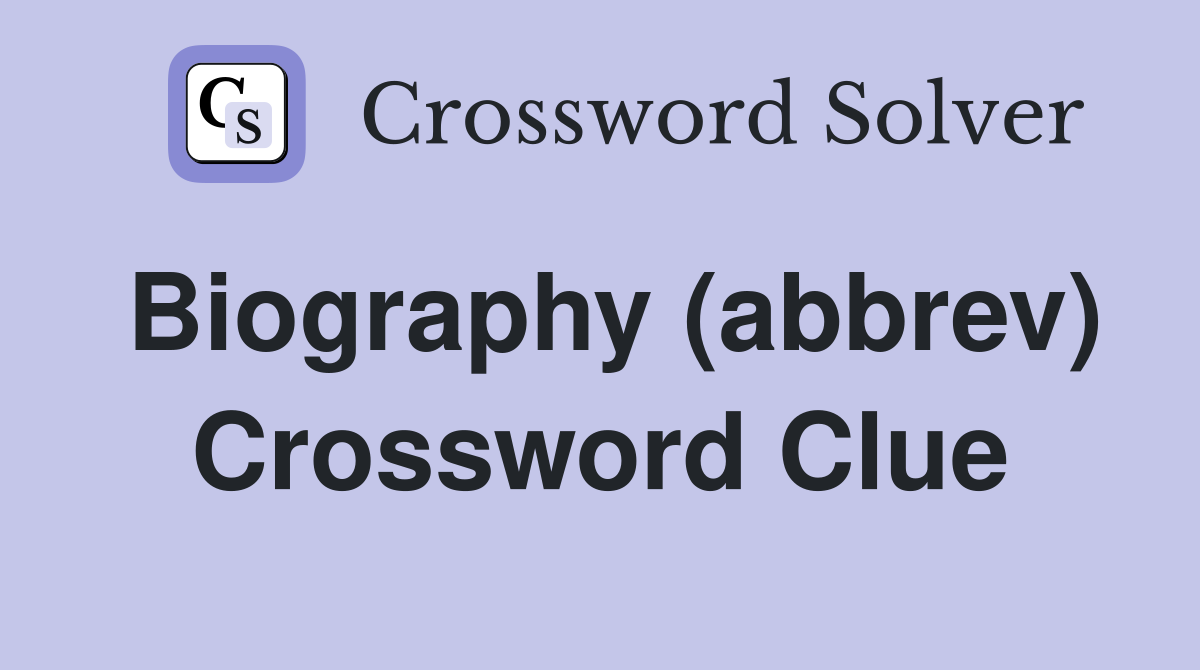 Biography (abbrev) Crossword Clue