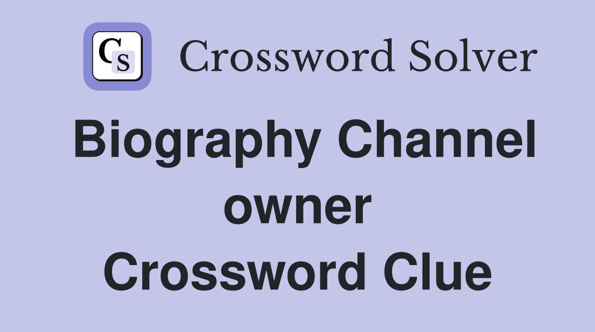 Biography Channel owner Crossword Clue