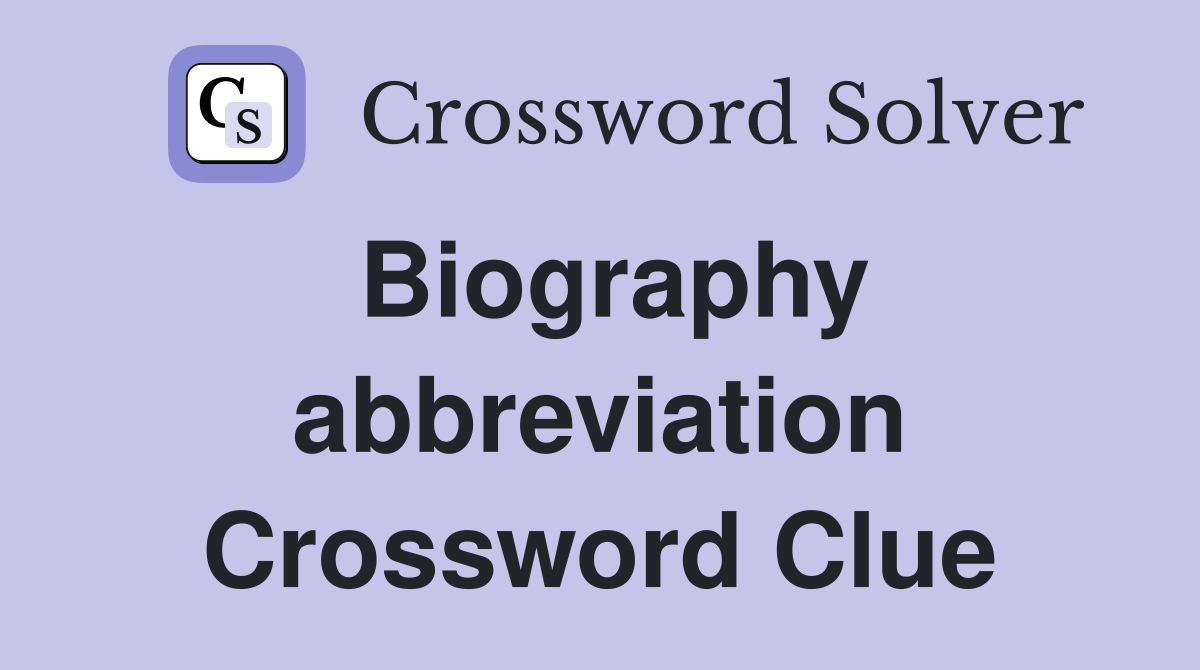 Biography abbreviation Crossword Clue