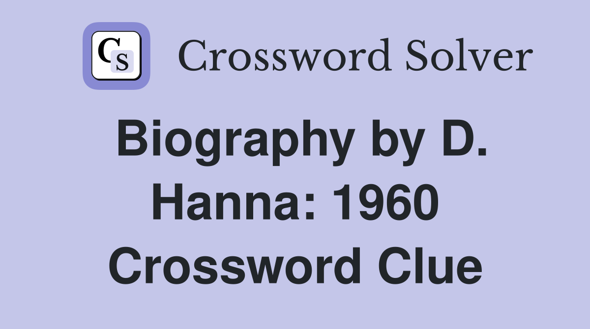 Biography by D. Hanna: 1960 Crossword Clue