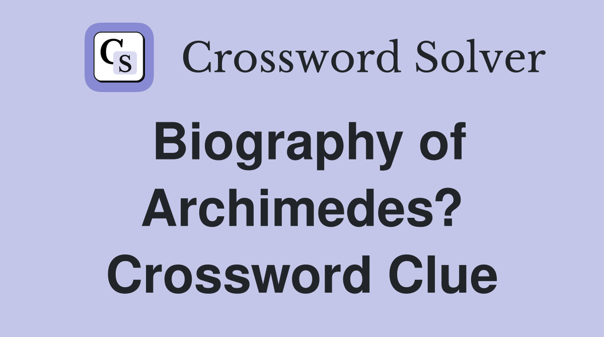 Biography of Archimedes? Crossword Clue