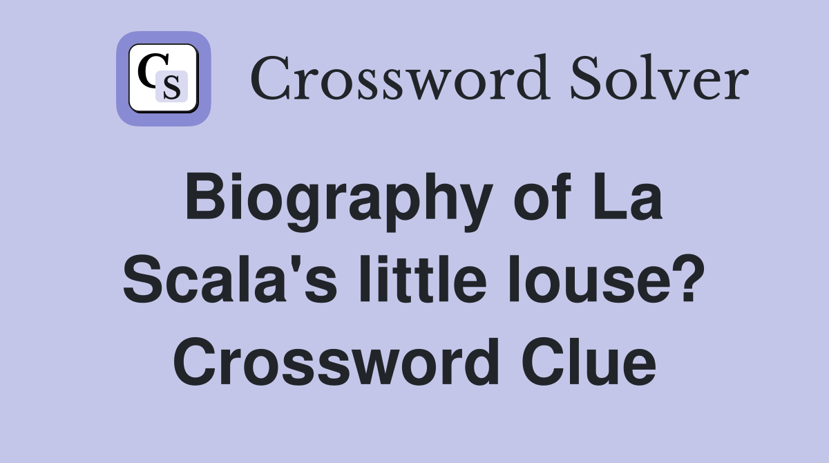 Biography of La Scala's little louse? Crossword Clue