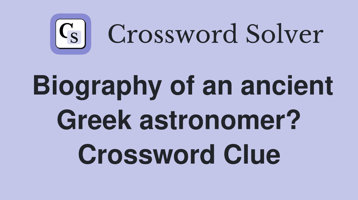 Biography of an ancient Greek astronomer? Crossword Clue