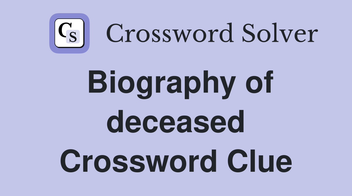 Biography of deceased Crossword Clue