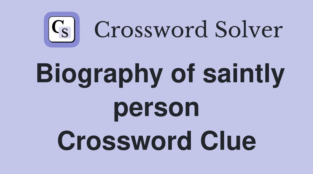 Biography of saintly person Crossword Clue
