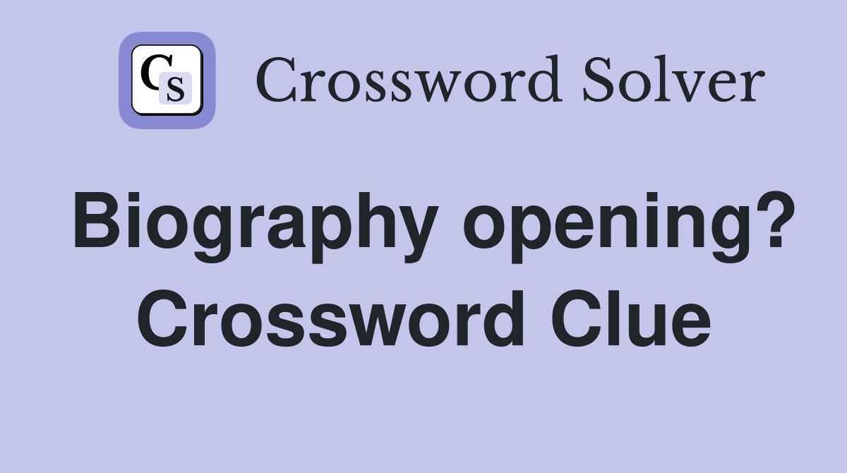 Biography opening? Crossword Clue
