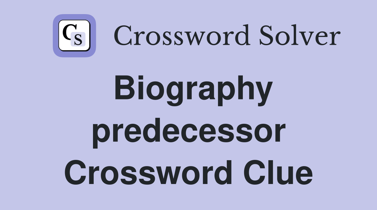 Biography predecessor Crossword Clue