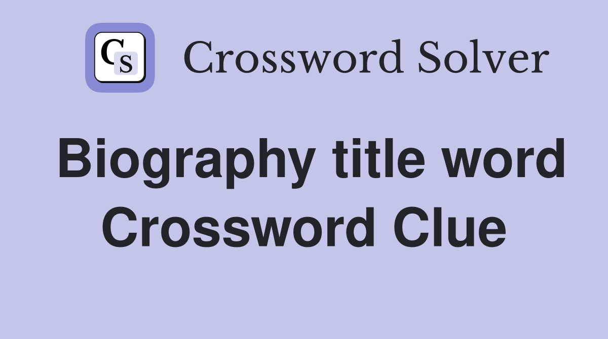 Biography title word Crossword Clue