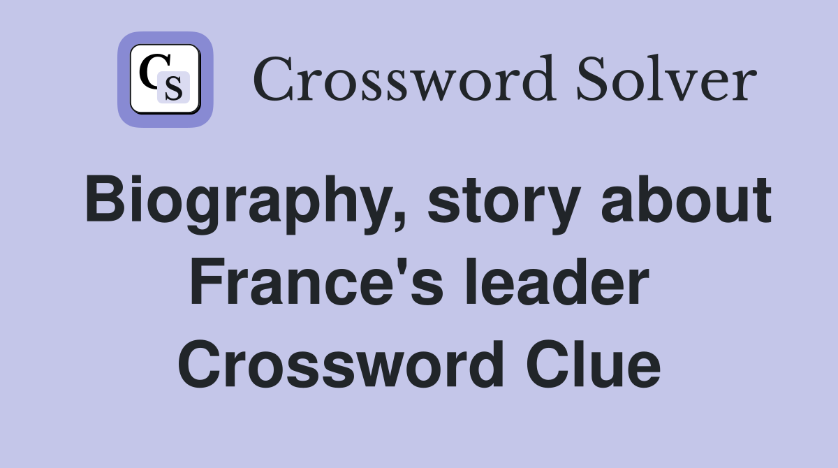 Biography, story about France's leader Crossword Clue