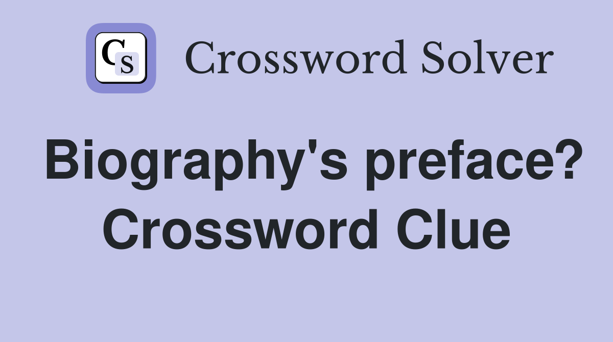 Biography's preface? Crossword Clue
