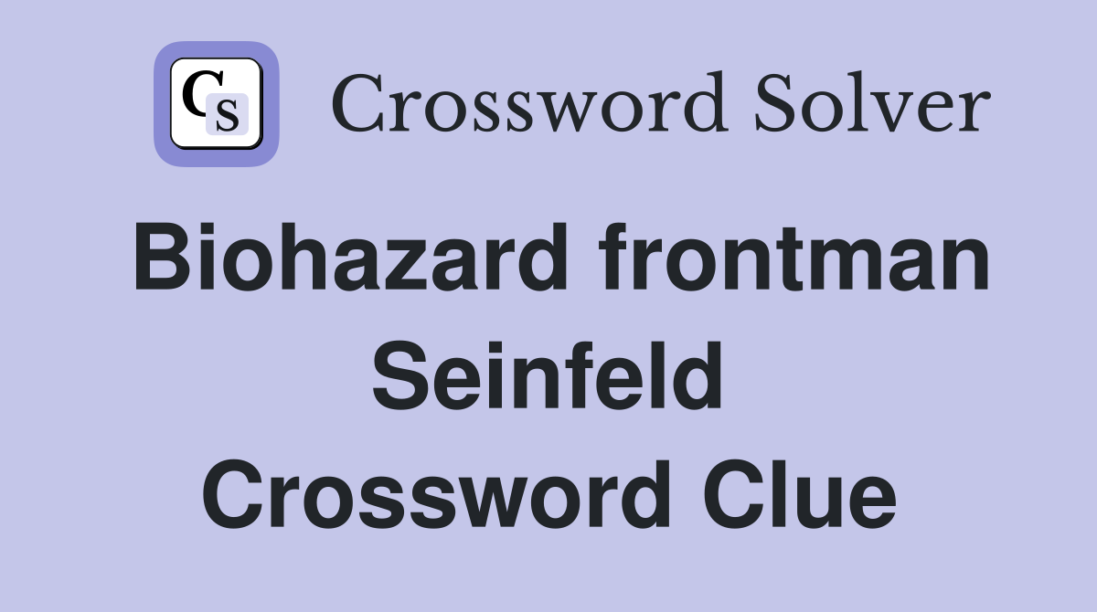 Biohazard frontman Seinfeld Crossword Clue