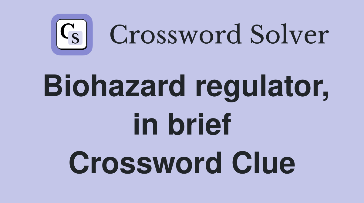 Biohazard regulator, in brief Crossword Clue