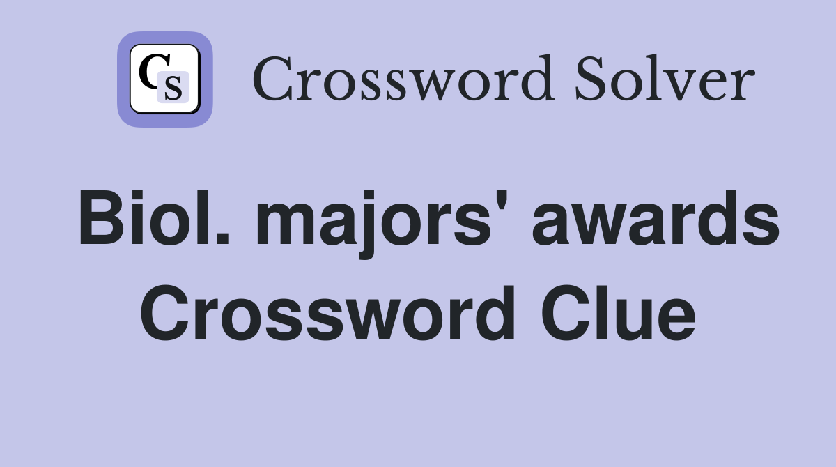 Biol. majors' awards Crossword Clue