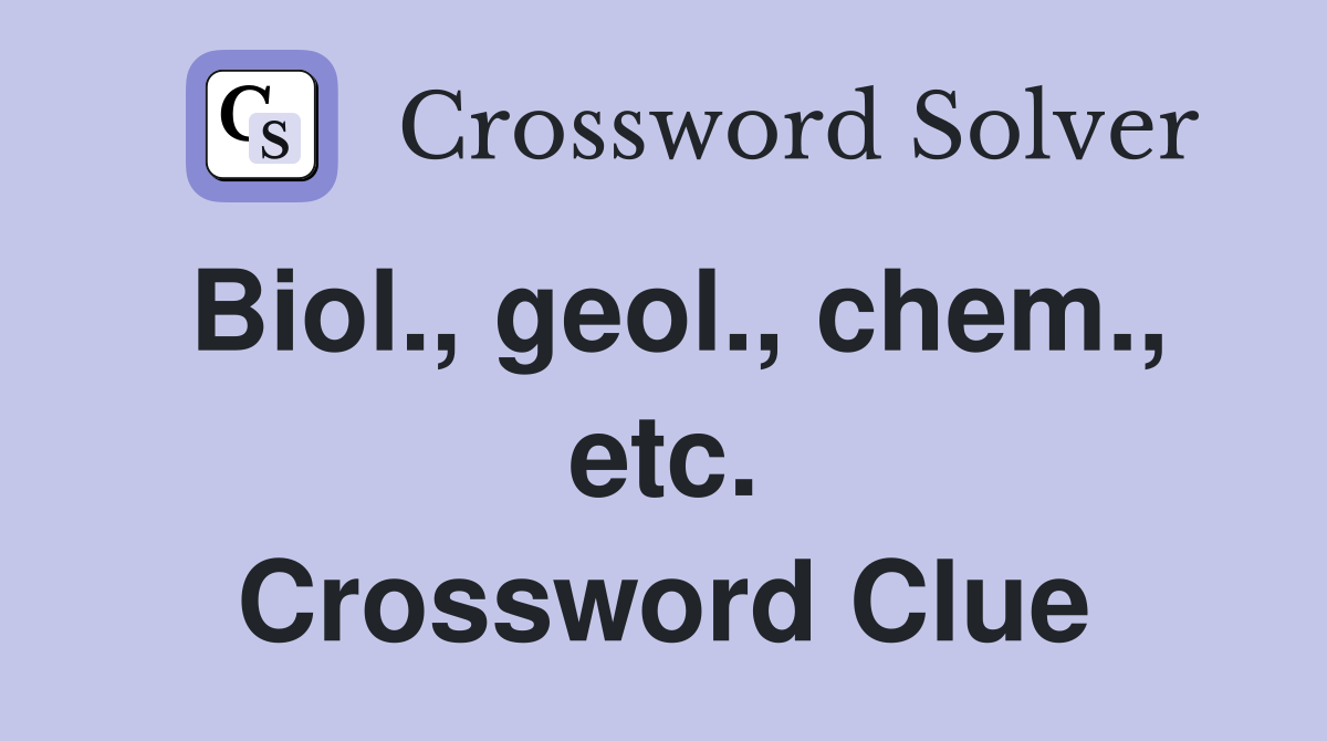 Biol., geol., chem., etc. Crossword Clue