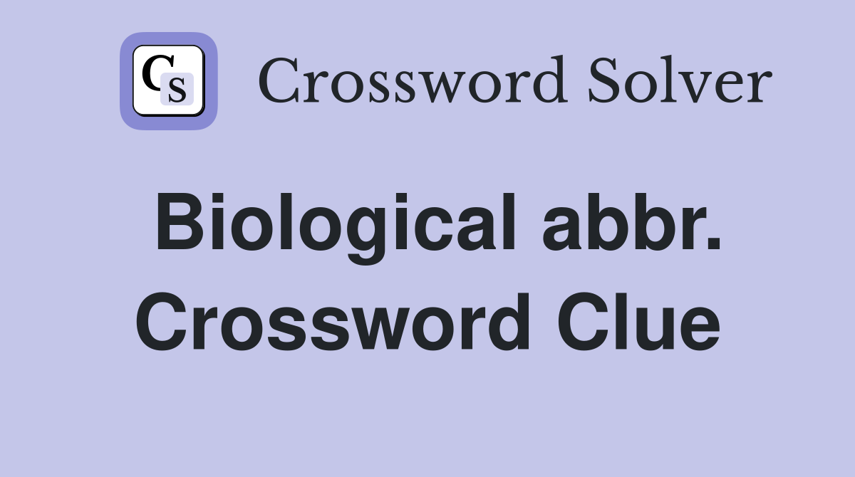 Biological abbr. Crossword Clue