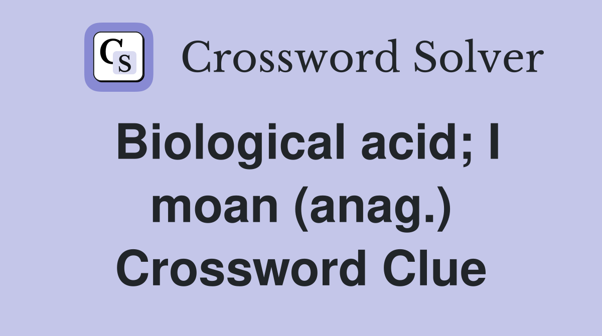 Biological acid; I moan (anag.) Crossword Clue