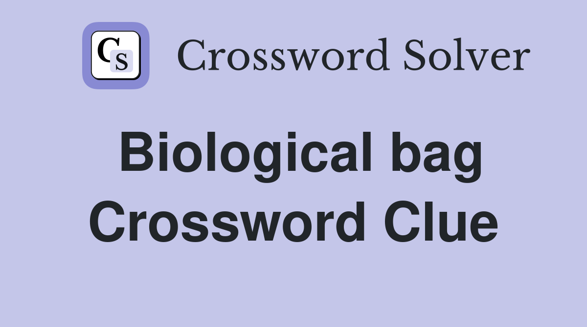 Biological bag Crossword Clue